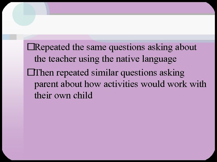  Repeated the same questions asking about the teacher using the native language Then