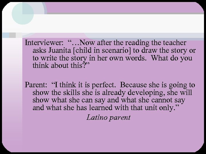 Interviewer: “…Now after the reading the teacher asks Juanita [child in scenario] to draw