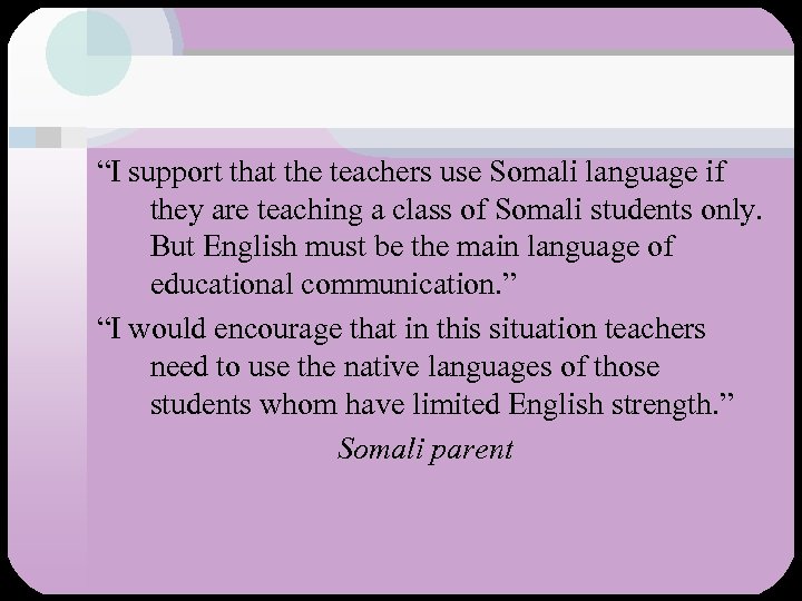 “I support that the teachers use Somali language if they are teaching a class