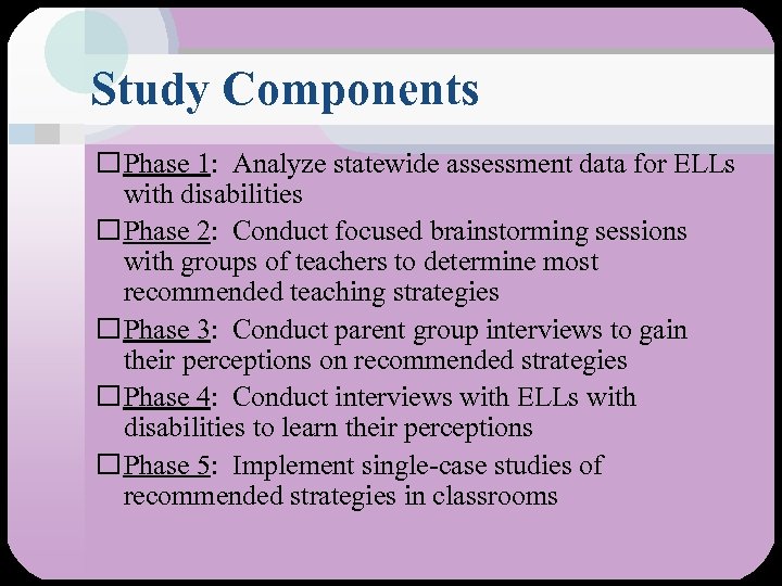 Study Components Phase 1: Analyze statewide assessment data for ELLs with disabilities Phase 2: