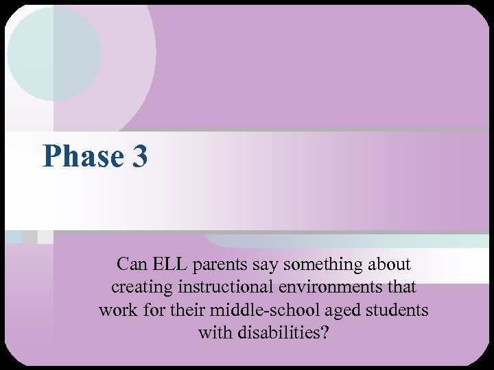 Phase 3 Can ELL parents say something about creating instructional environments that work for