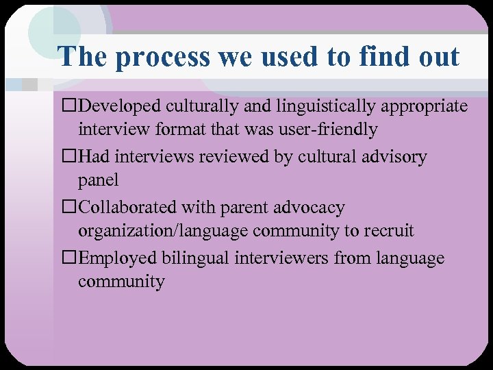 The process we used to find out Developed culturally and linguistically appropriate interview format