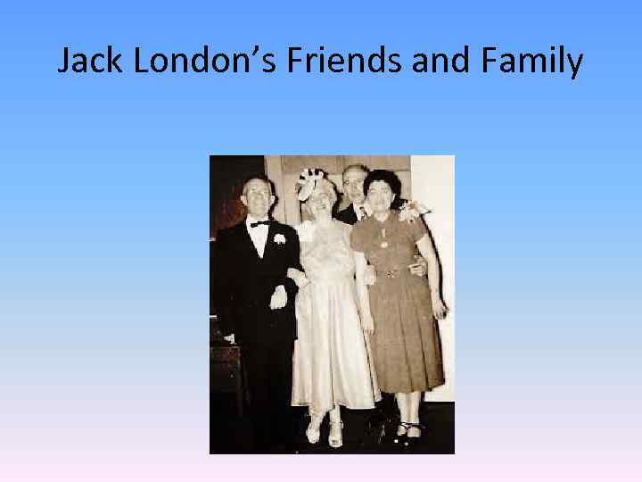 Jack London’s Friends and Family 