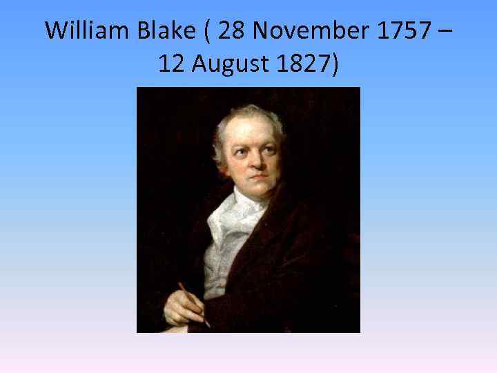 William Blake ( 28 November 1757 – 12 August 1827) 