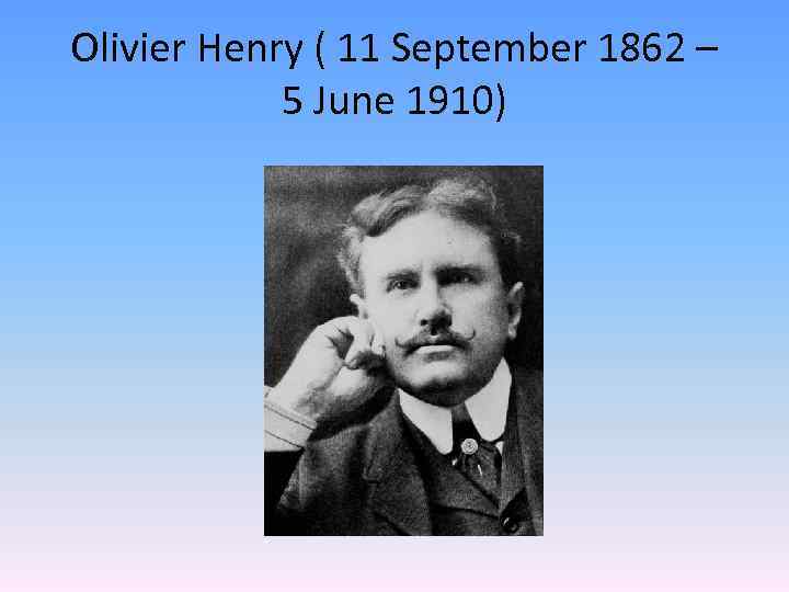 Olivier Henry ( 11 September 1862 – 5 June 1910) 