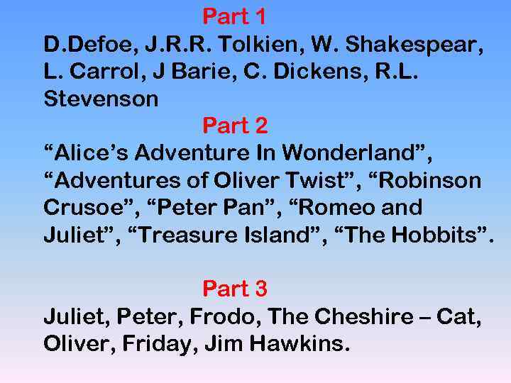 Part 1 D. Defoe, J. R. R. Tolkien, W. Shakespear, L. Carrol, J Barie,