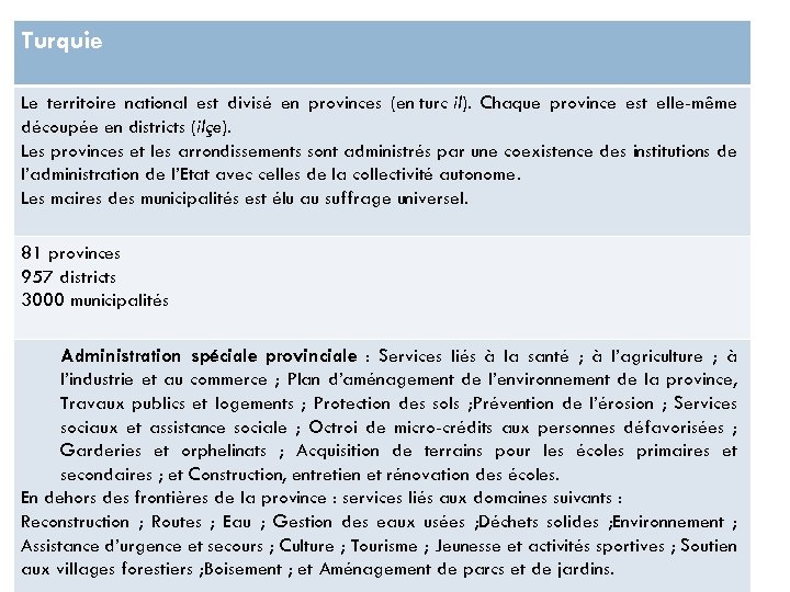 Turquie Le territoire national est divisé en provinces (en turc il). Chaque province est