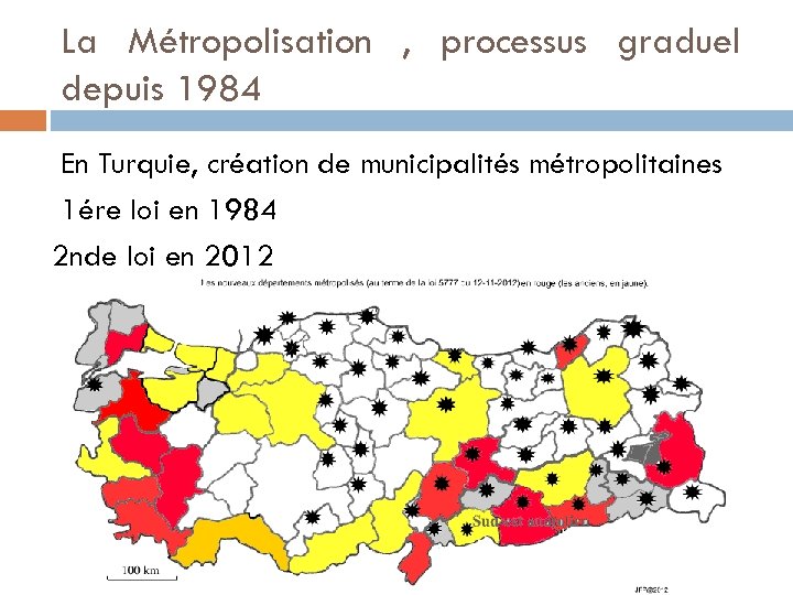 La Métropolisation , processus graduel depuis 1984 En Turquie, création de municipalités métropolitaines 1ére