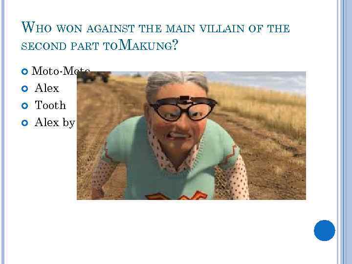 WHO WON AGAINST THE MAIN VILLAIN OF THE SECOND PART TO MAKUNG? Moto-Moto Alex