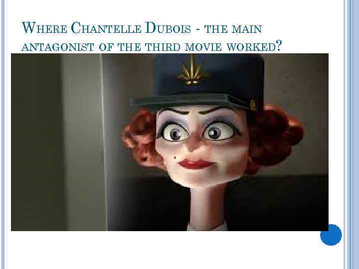 WHERE CHANTELLE DUBOIS - THE MAIN ANTAGONIST OF THE THIRD MOVIE WORKED? In protection