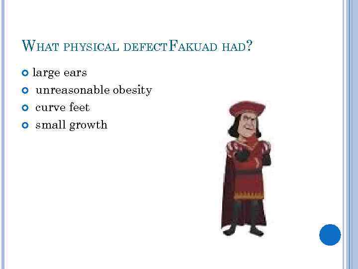 WHAT PHYSICAL DEFECTFAKUAD HAD? large ears unreasonable obesity curve feet small growth 