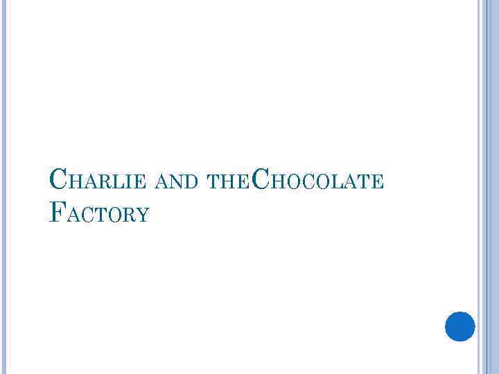 CHARLIE AND THECHOCOLATE FACTORY 
