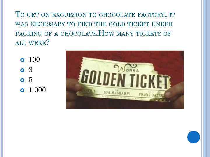 TO GET ON EXCURSION TO CHOCOLATE FACTORY, IT WAS NECESSARY TO FIND THE GOLD