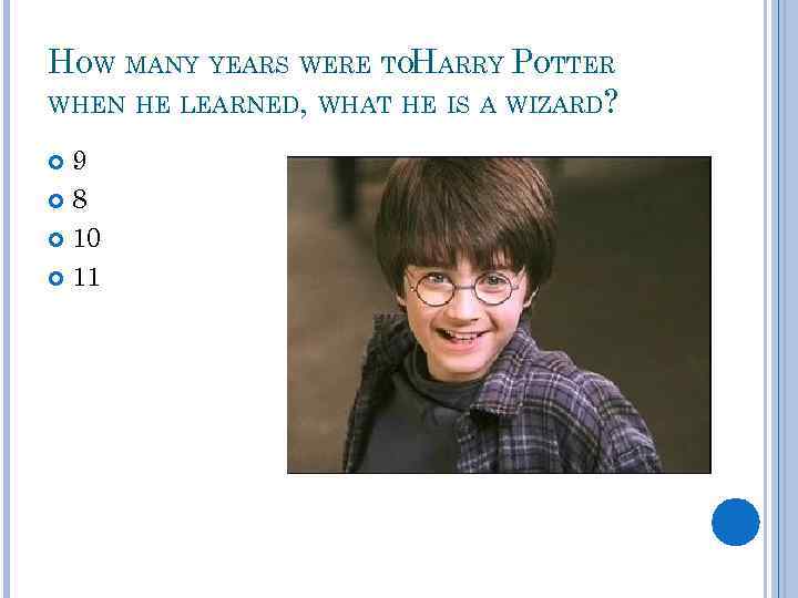 HOW MANY YEARS WERE TOHARRY POTTER WHEN HE LEARNED, WHAT HE IS A WIZARD?