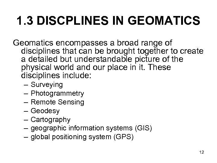 1. 3 DISCPLINES IN GEOMATICS Geomatics encompasses a broad range of disciplines that can