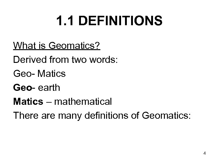 1. 1 DEFINITIONS What is Geomatics? Derived from two words: Geo- Matics Geo- earth