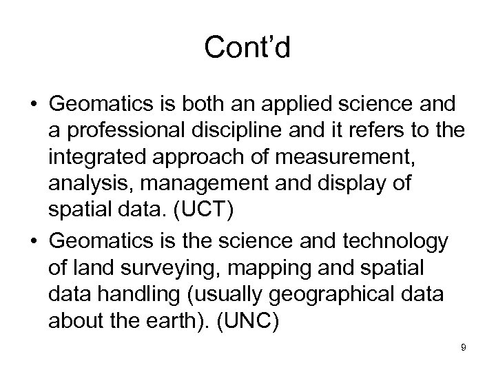 Cont’d • Geomatics is both an applied science and a professional discipline and it