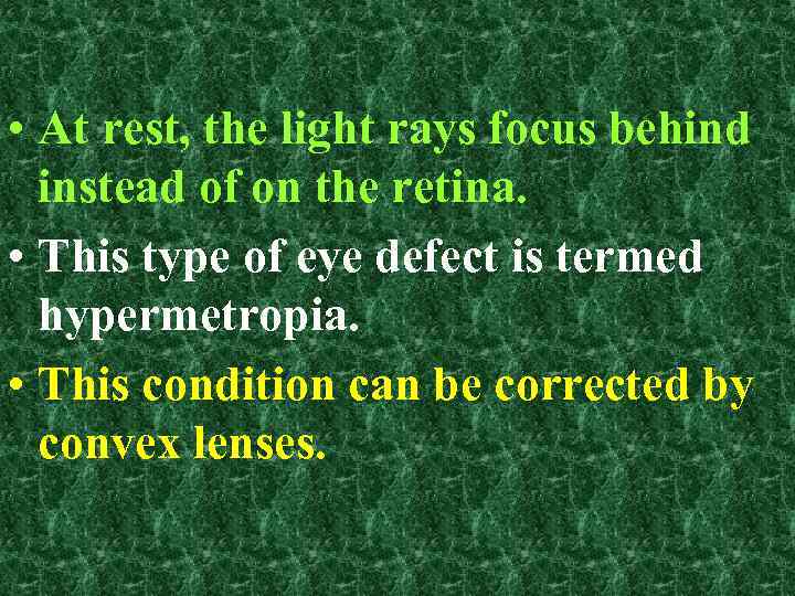  • At rest, the light rays focus behind instead of on the retina.