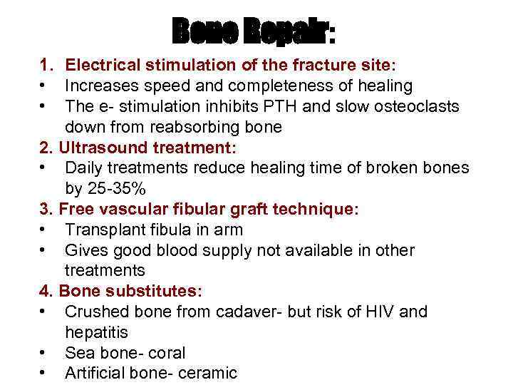 Bone Repair: 1. Electrical stimulation of the fracture site: • Increases speed and completeness