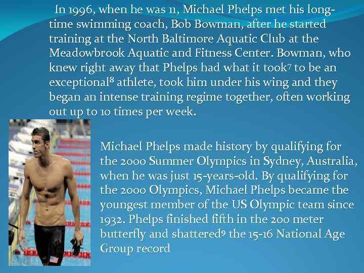  In 1996, when he was 11, Michael Phelps met his long- time swimming