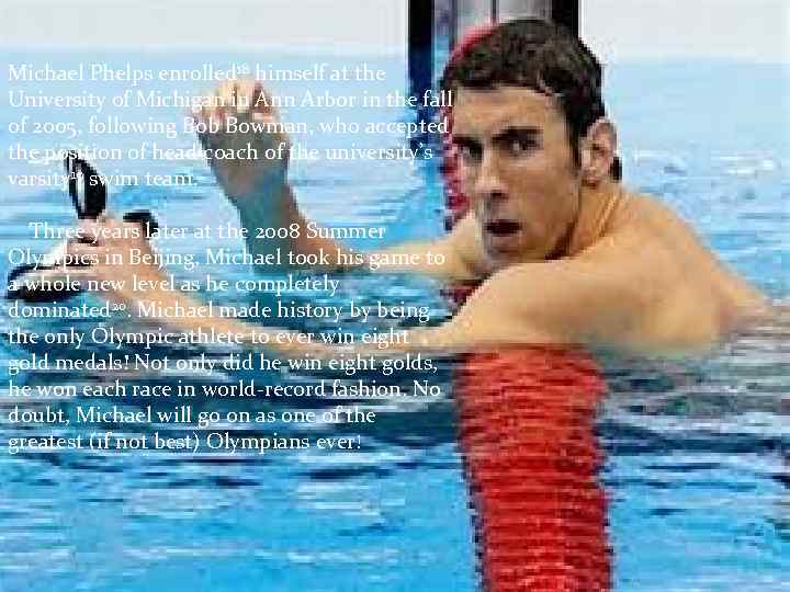 Michael Phelps enrolled 18 himself at the University of Michigan in Ann Arbor in