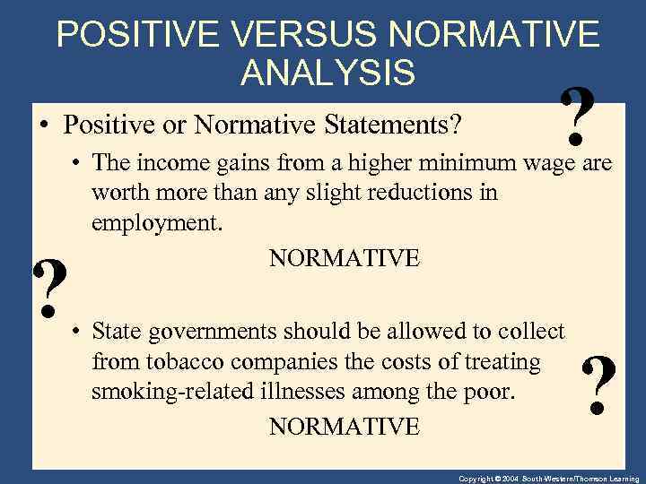 POSITIVE VERSUS NORMATIVE ANALYSIS • Positive or Normative Statements? ? ? • The income