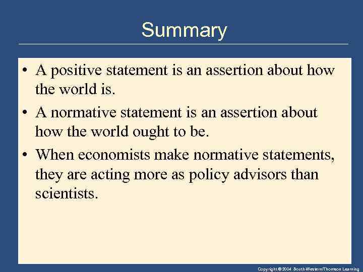 Summary • A positive statement is an assertion about how the world is. •