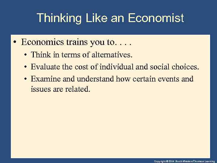 Thinking Like an Economist • Economics trains you to. . • Think in terms