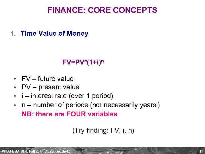 FINANCE: CORE CONCEPTS 1. Time Value of Money FV=PV*(1+i)n • • FV – future