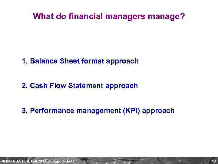 What do financial managers manage? 1. Balance Sheet format approach 2. Cash Flow Statement