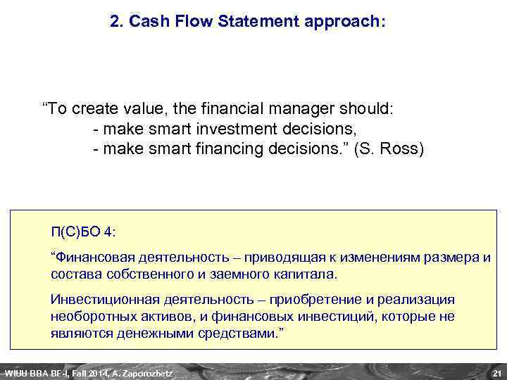 2. Cash Flow Statement approach: “To create value, the financial manager should: - make