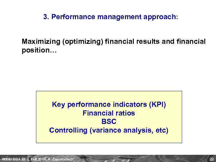 3. Performance management approach: Maximizing (optimizing) financial results and financial position… Key performance indicators