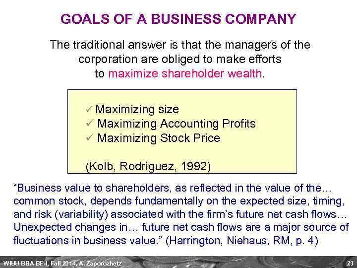 GOALS OF A BUSINESS COMPANY The traditional answer is that the managers of the