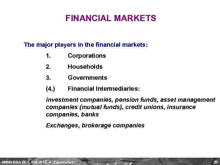 FINANCIAL MARKETS The major players in the financial markets: 1. Corporations 2. Households 3.