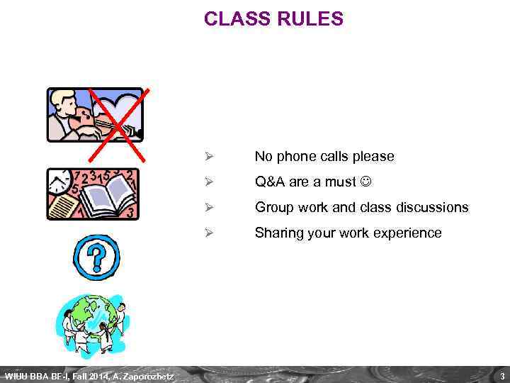 CLASS RULES Ø No phone calls please Ø Q&A are a must Ø Group