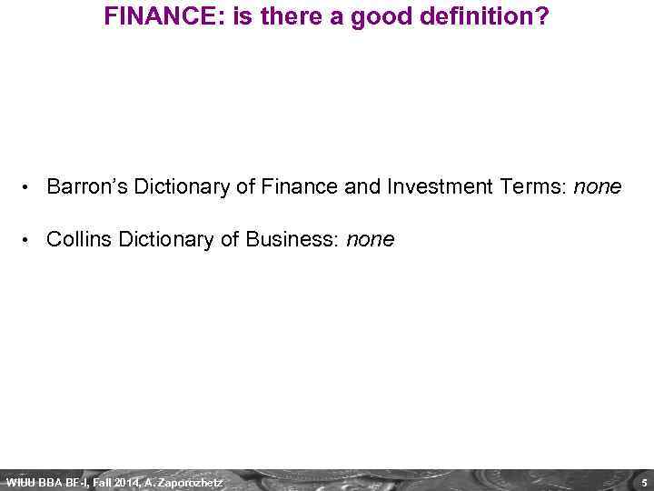 FINANCE: is there a good definition? • Barron’s Dictionary of Finance and Investment Terms: