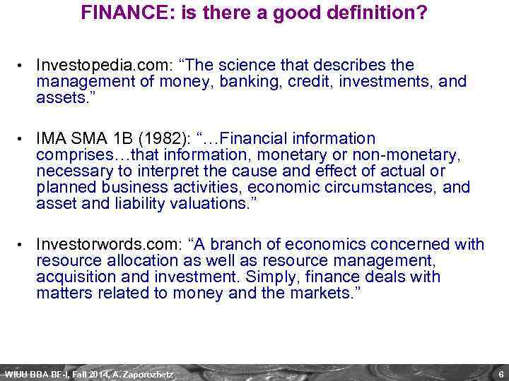 FINANCE: is there a good definition? • Investopedia. com: “The science that describes the