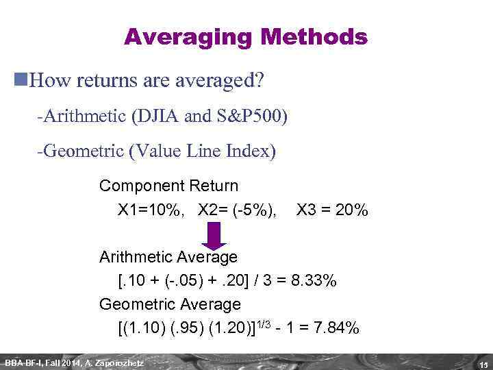 Averaging Methods n. How returns are averaged? -Arithmetic (DJIA and S&P 500) -Geometric (Value