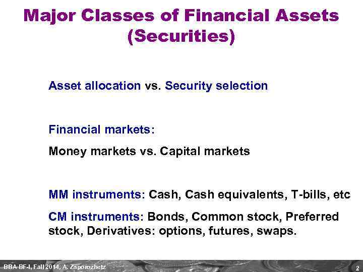 Major Classes of Financial Assets (Securities) Asset allocation vs. Security selection Financial markets: Money