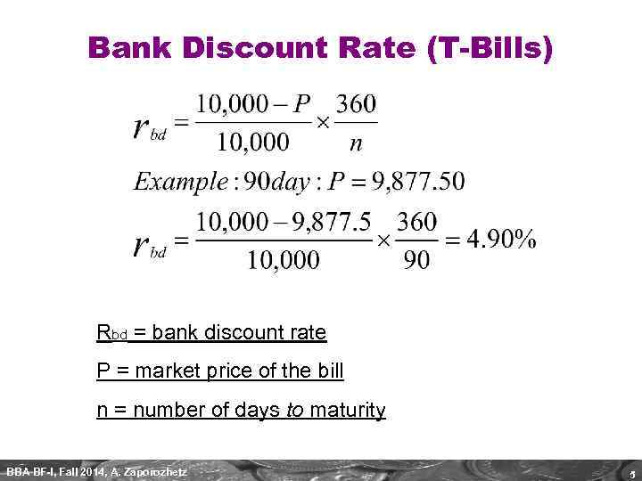 Bank Discount Rate (T-Bills) Rbd = bank discount rate P = market price of