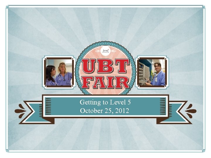 Getting to Level 5 October 25, 2012 