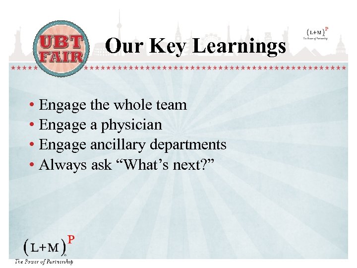 Our Key Learnings • Engage the whole team • Engage a physician • Engage