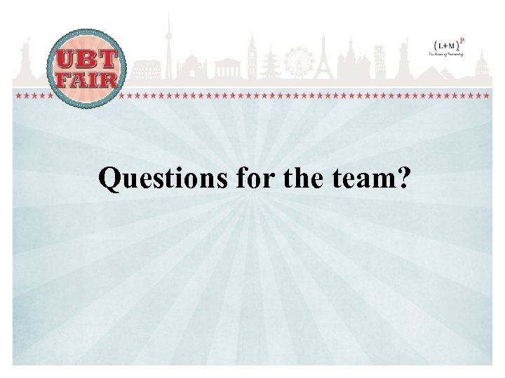 Questions for the team? 