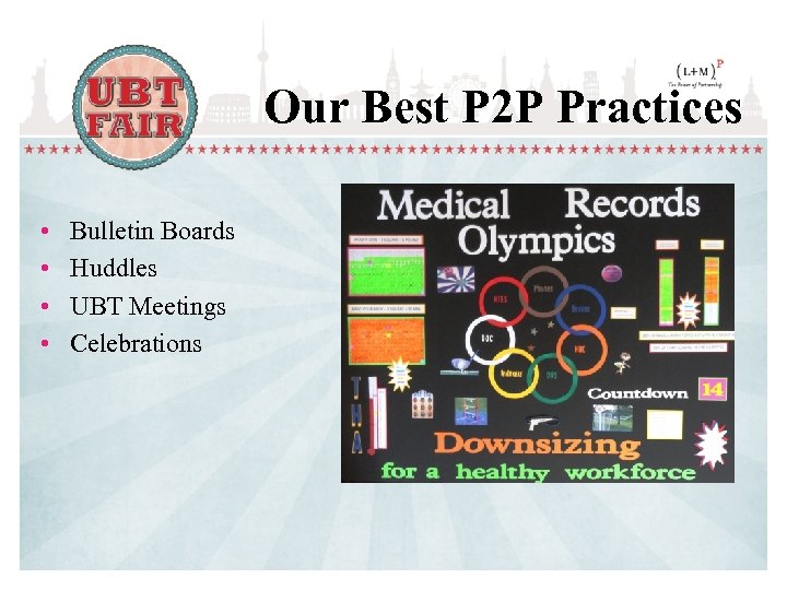 Our Best P 2 P Practices • • Bulletin Boards Huddles UBT Meetings Celebrations