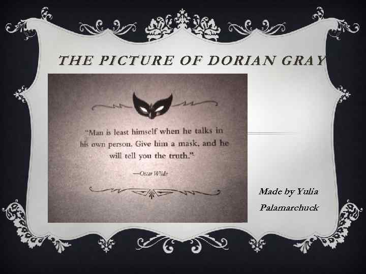 THE PICTURE OF DORIAN GRAY Made by Yulia Palamarchuck 