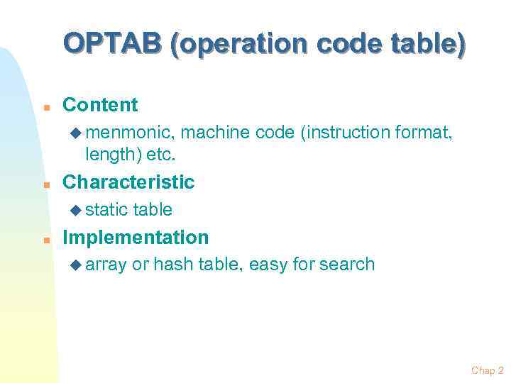 OPTAB (operation code table) n Content u menmonic, machine code (instruction format, length) etc.