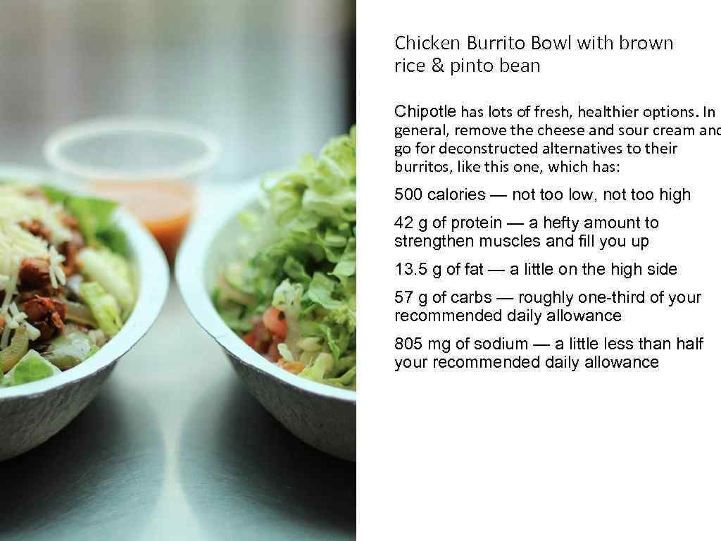 Chicken Burrito Bowl with brown rice & pinto bean Chipotle has lots of fresh,
