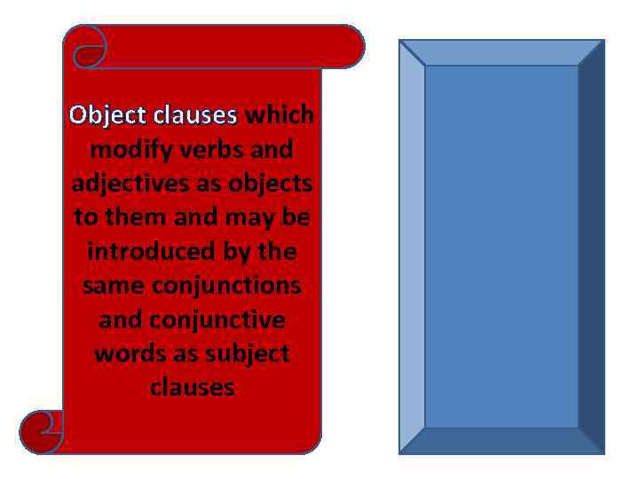 Object clauses which modify verbs and adjectives as objects to them and may be