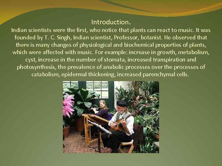 Introduction. Indian scientists were the first, who notice that plants can react to music.