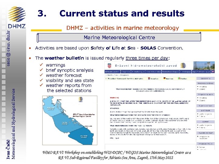 Ivan Čačić Meteorological and Hydrological Service cacic @ cirus. dhz. hr 3. Current status